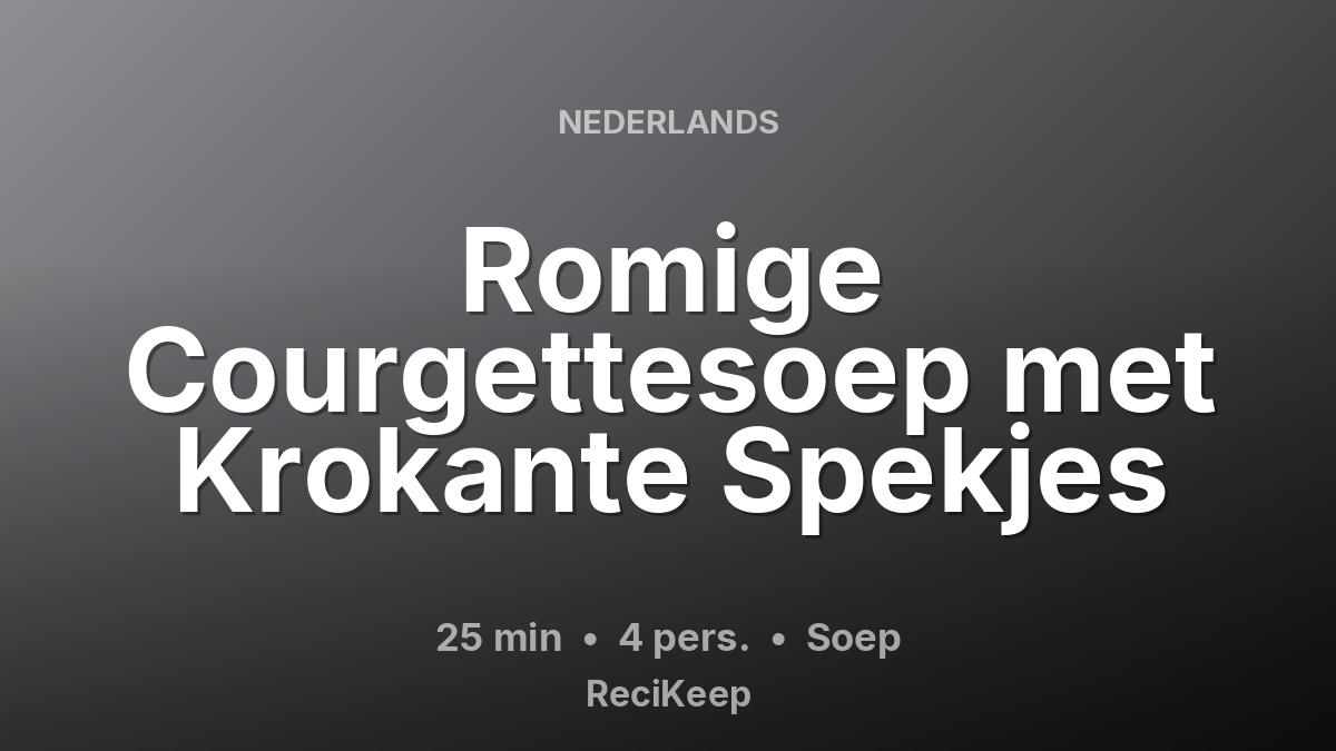 Receptkaart Romige Courgettesoep met Krokante Spekjes – Soep