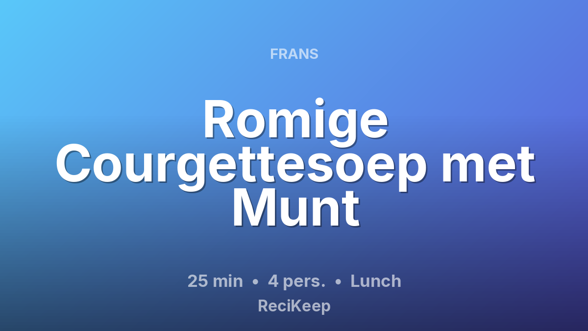 Receptkaart Romige Courgettesoep met Munt – Lunch