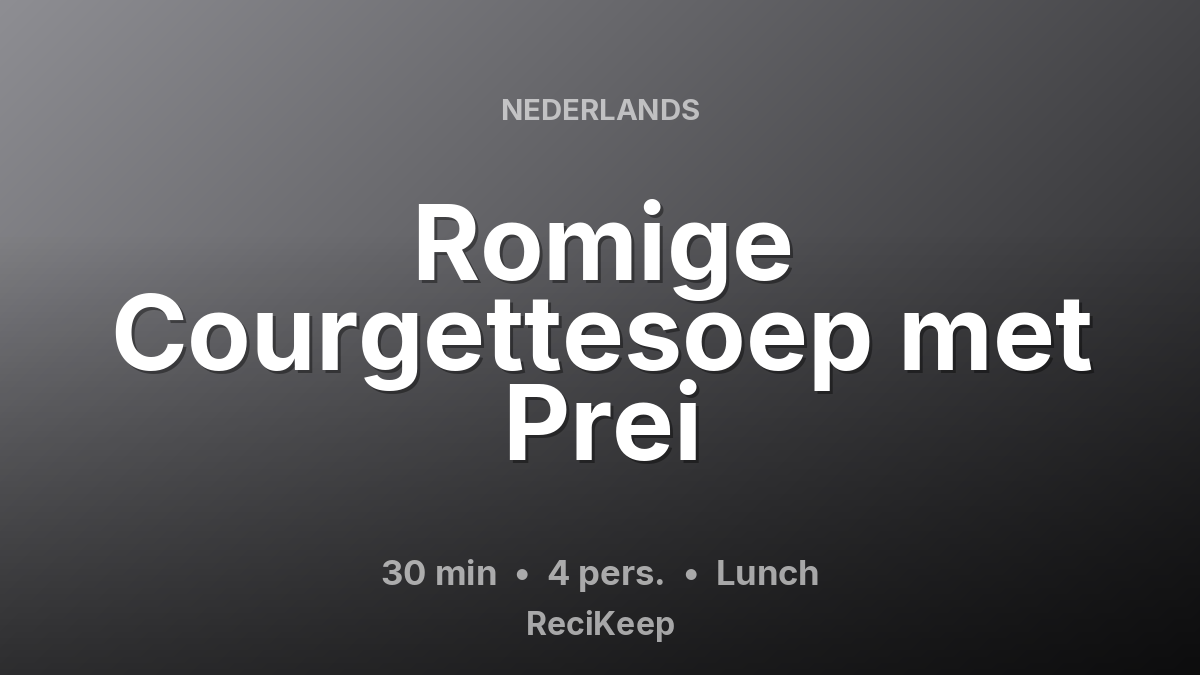 Receptkaart Romige Courgettesoep met Prei – Lunch