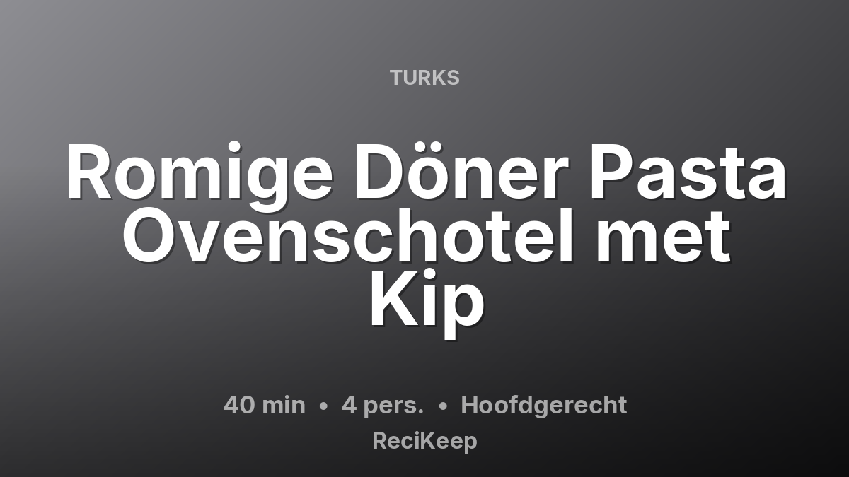 Receptkaart Romige Döner Pasta Ovenschotel met Kip – Hoofdgerecht