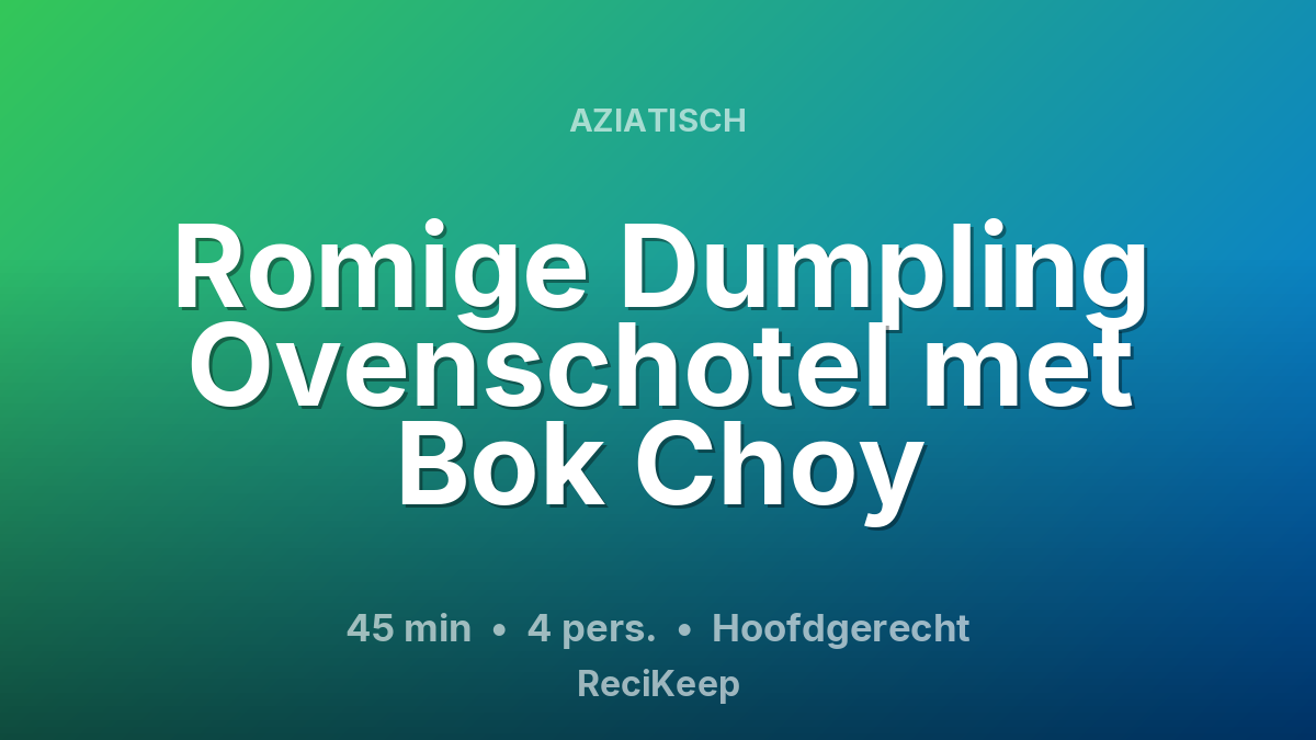 Receptkaart Romige Dumpling Ovenschotel met Bok Choy – Hoofdgerecht