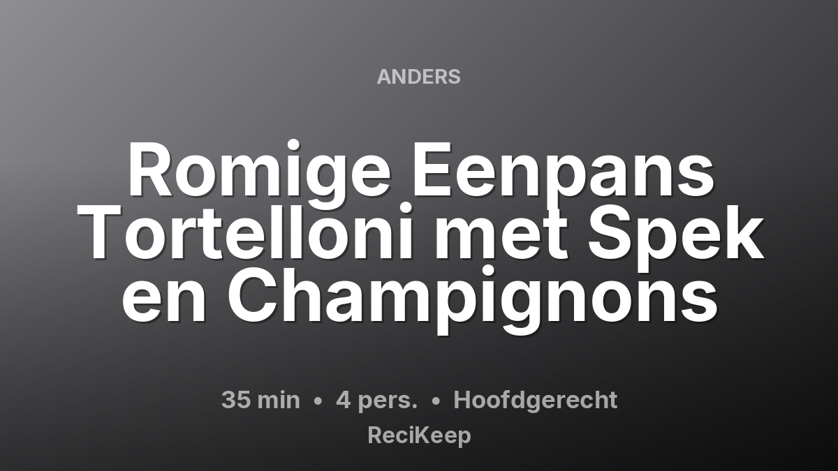 Receptkaart Romige Eenpans Tortelloni met Spek en Champignons – Hoofdgerecht