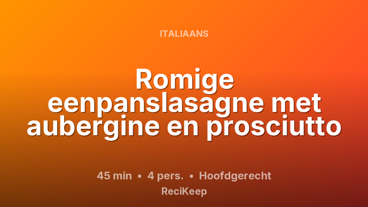 Receptkaart Romige eenpanslasagne met aubergine en prosciutto – Hoofdgerecht