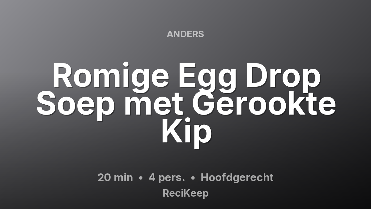 Receptkaart Romige Egg Drop Soep met Gerookte Kip – Hoofdgerecht