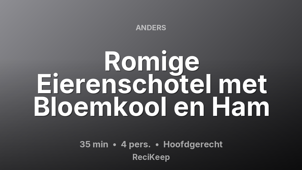 Receptkaart Romige Eierenschotel met Bloemkool en Ham – Hoofdgerecht
