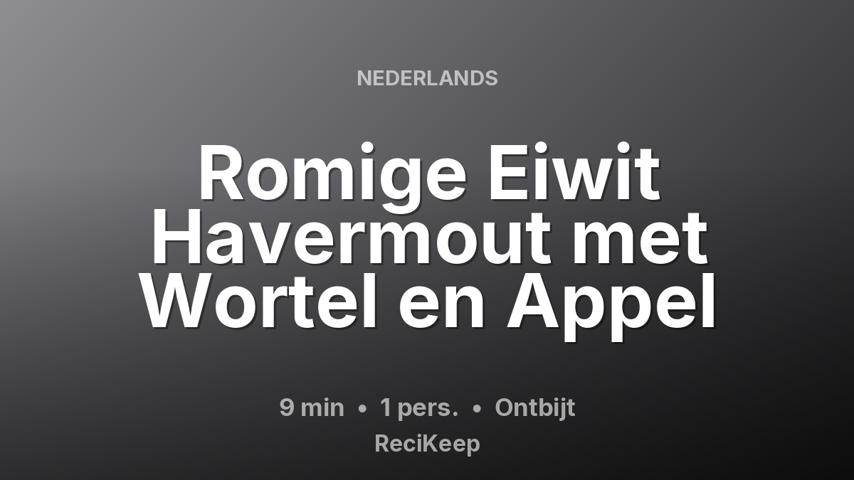 Receptkaart Romige Eiwit Havermout met Wortel en Appel – Ontbijt