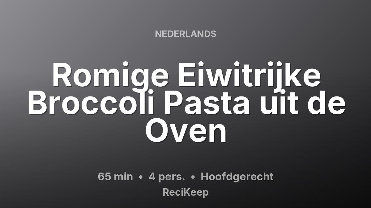 Receptkaart Romige Eiwitrijke Broccoli Pasta uit de Oven – Hoofdgerecht