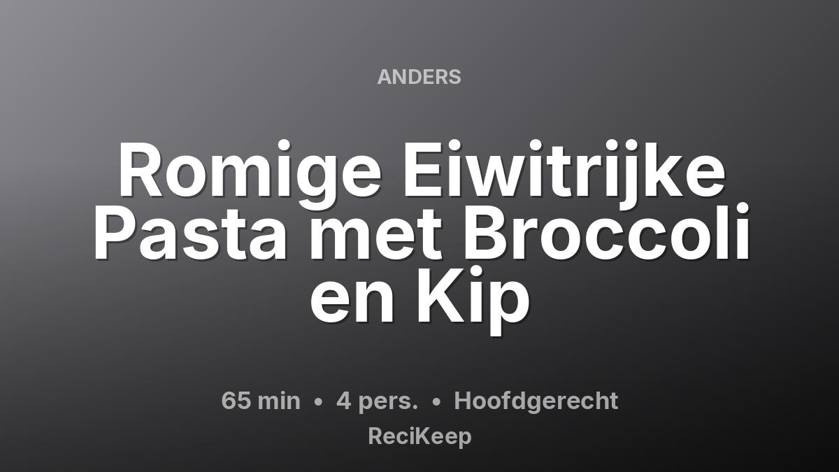 Receptkaart Romige Eiwitrijke Pasta met Broccoli en Kip – Hoofdgerecht