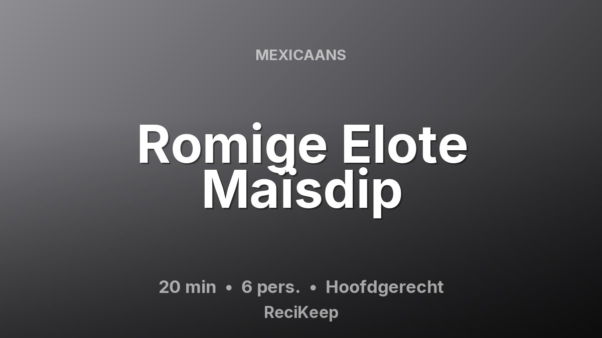 Receptkaart Romige Elote Maïsdip – Hoofdgerecht