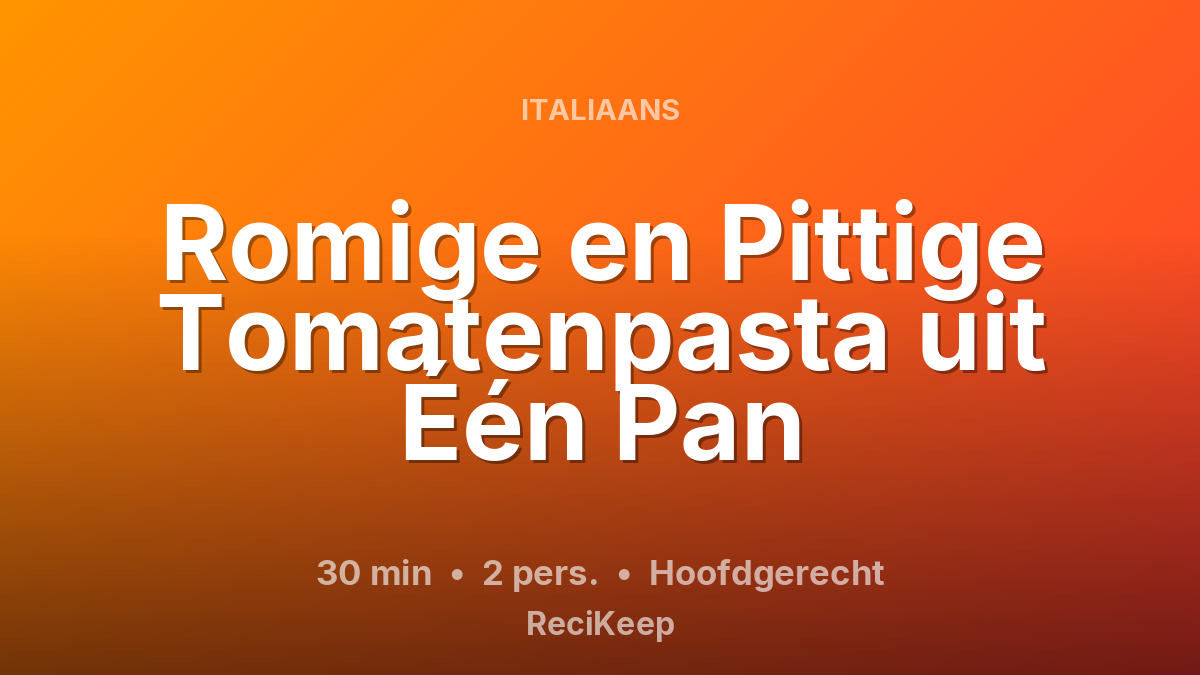 Receptkaart Romige en Pittige Tomatenpasta uit Één Pan – Hoofdgerecht