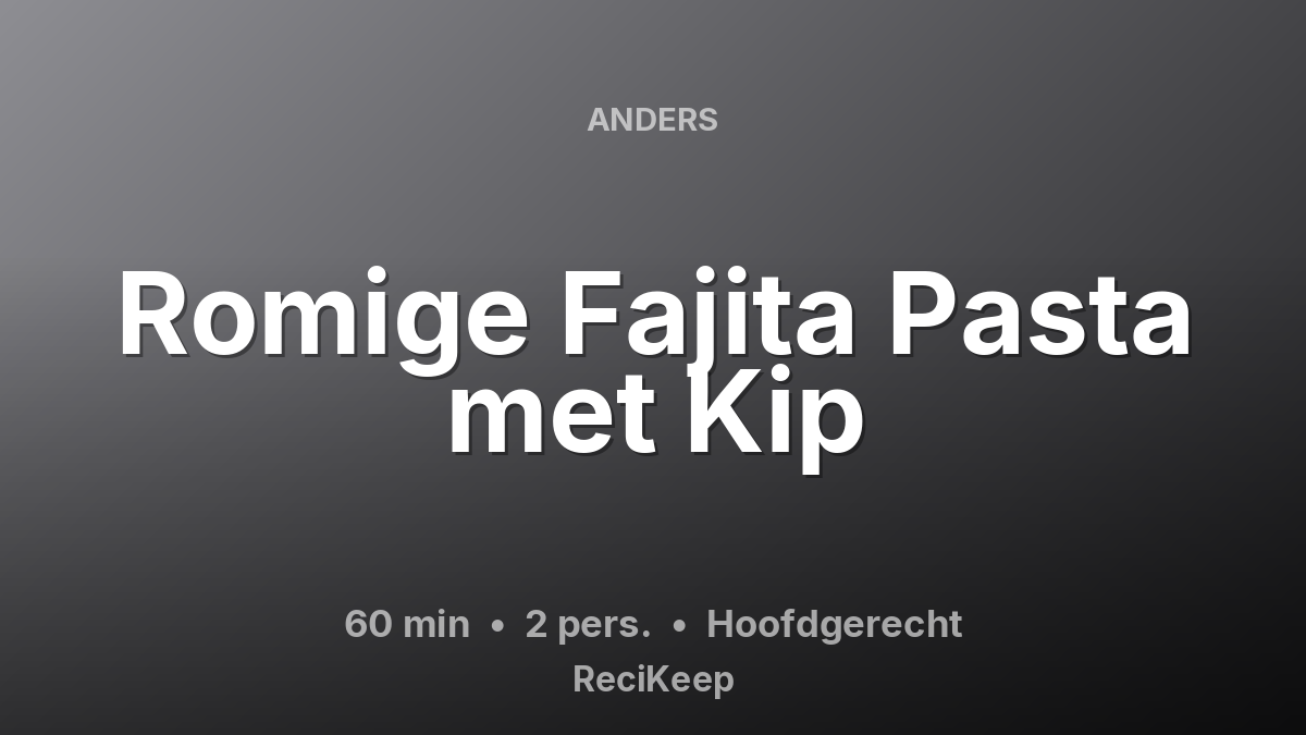 Receptkaart Romige Fajita Pasta met Kip – Hoofdgerecht