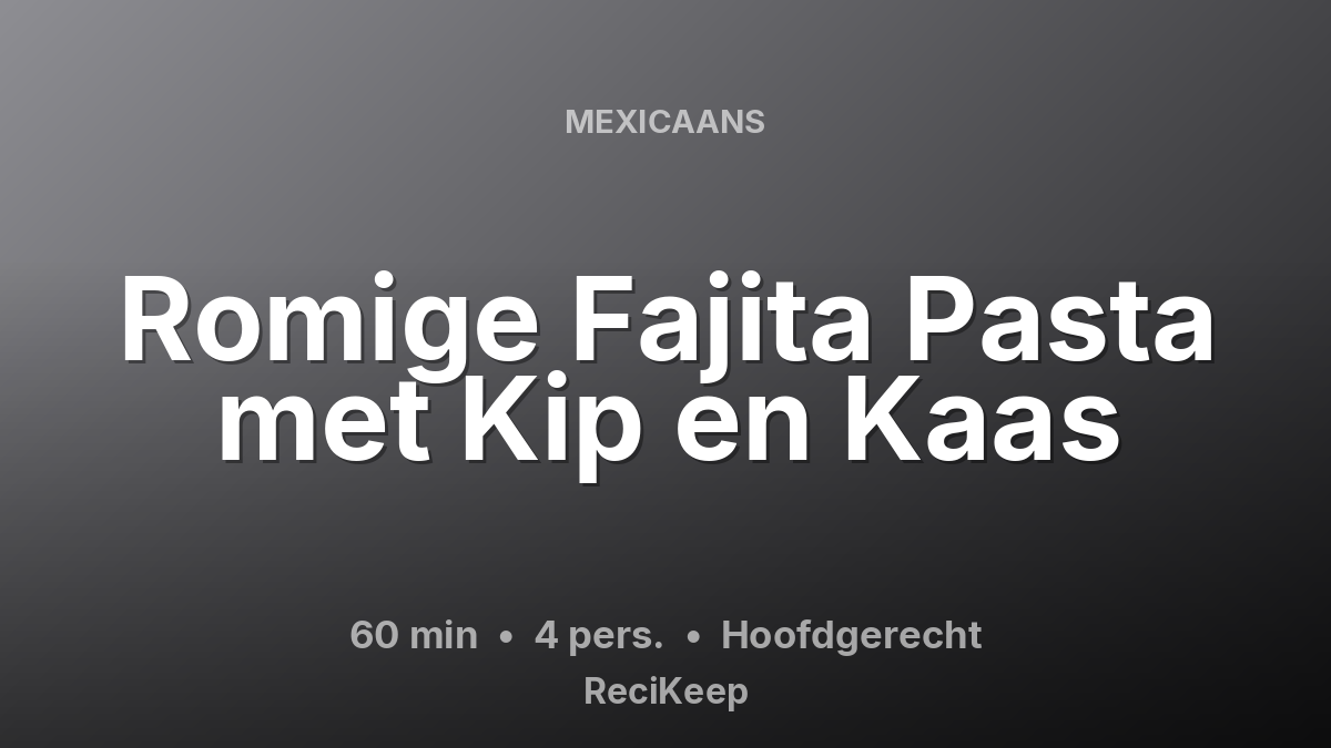 Receptkaart Romige Fajita Pasta met Kip en Kaas – Hoofdgerecht