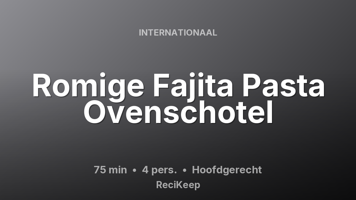Receptkaart Romige Fajita Pasta Ovenschotel – Hoofdgerecht