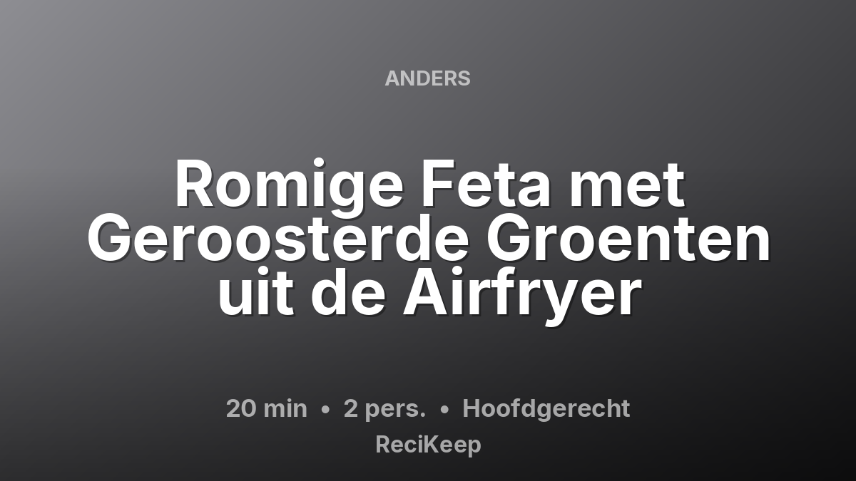 Receptkaart Romige Feta met Geroosterde Groenten uit de Airfryer – Hoofdgerecht