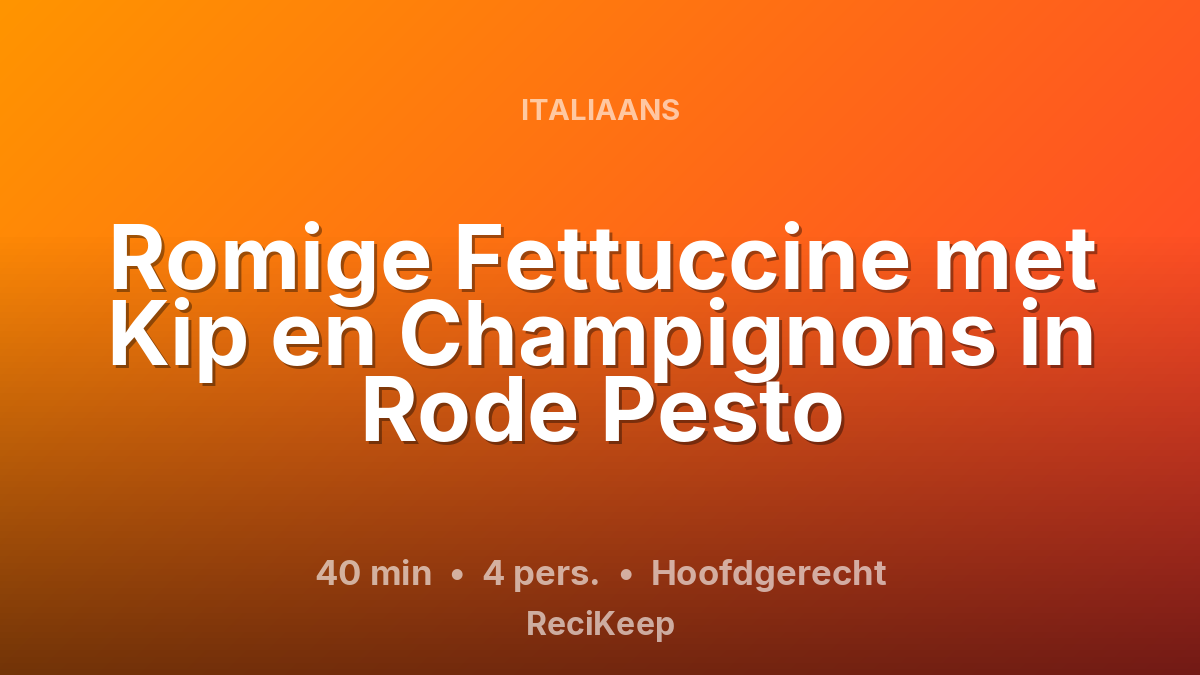 Receptkaart Romige Fettuccine met Kip en Champignons in Rode Pesto – Hoofdgerecht
