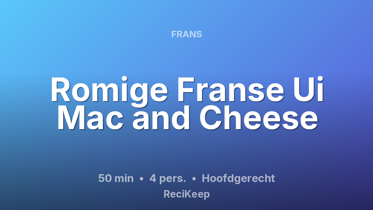 Receptkaart Romige Franse Ui Mac and Cheese – Hoofdgerecht