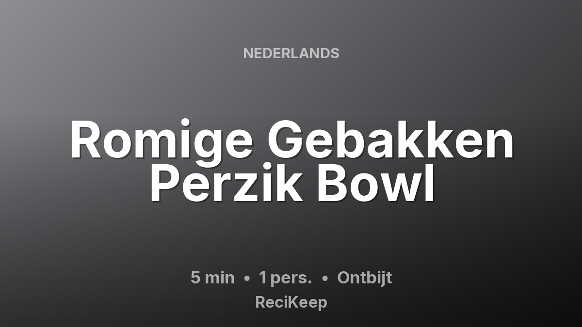 Receptkaart Romige Gebakken Perzik Bowl – Ontbijt