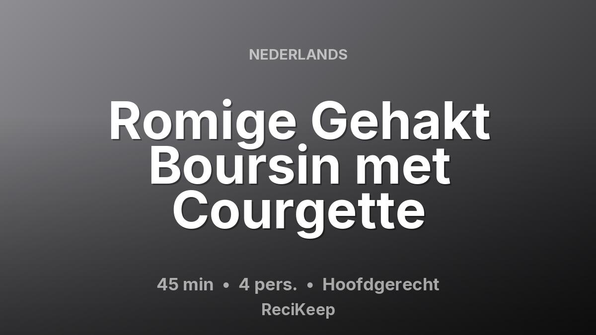 Receptkaart Romige Gehakt Boursin met Courgette – Hoofdgerecht