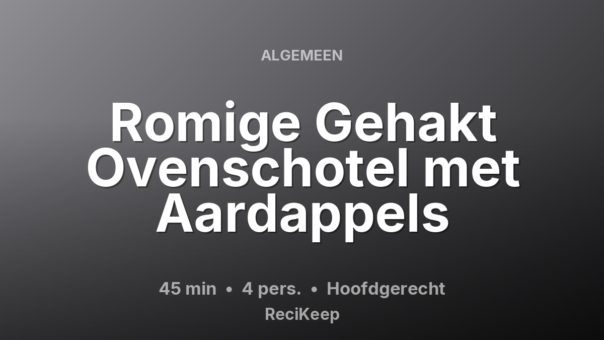 Receptkaart Romige Gehakt Ovenschotel met Aardappels – Hoofdgerecht