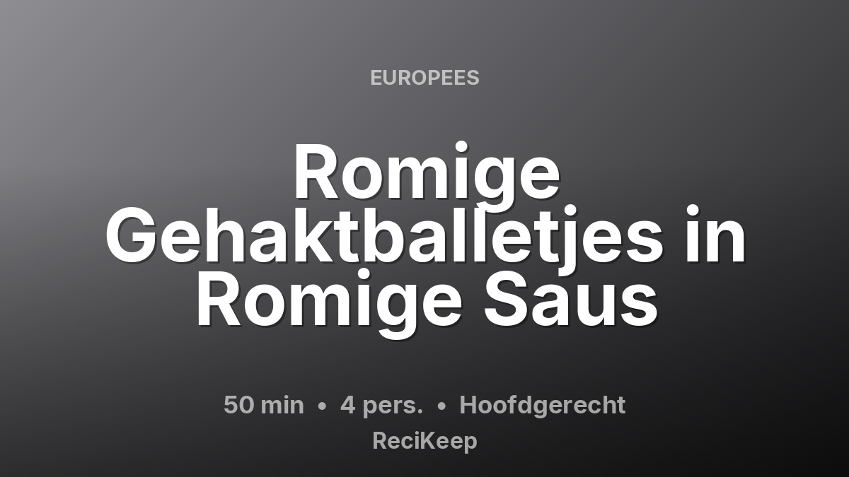 Receptkaart Romige Gehaktballetjes in Romige Saus – Hoofdgerecht