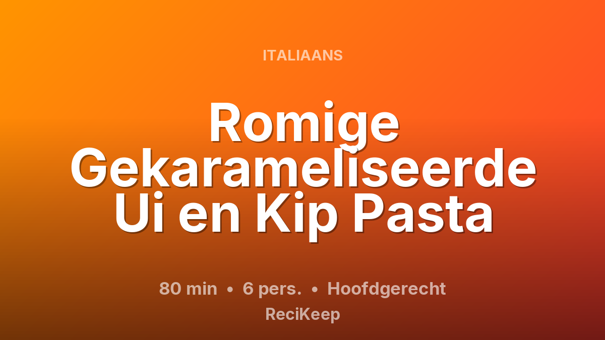 Receptkaart Romige Gekarameliseerde Ui en Kip Pasta – Hoofdgerecht