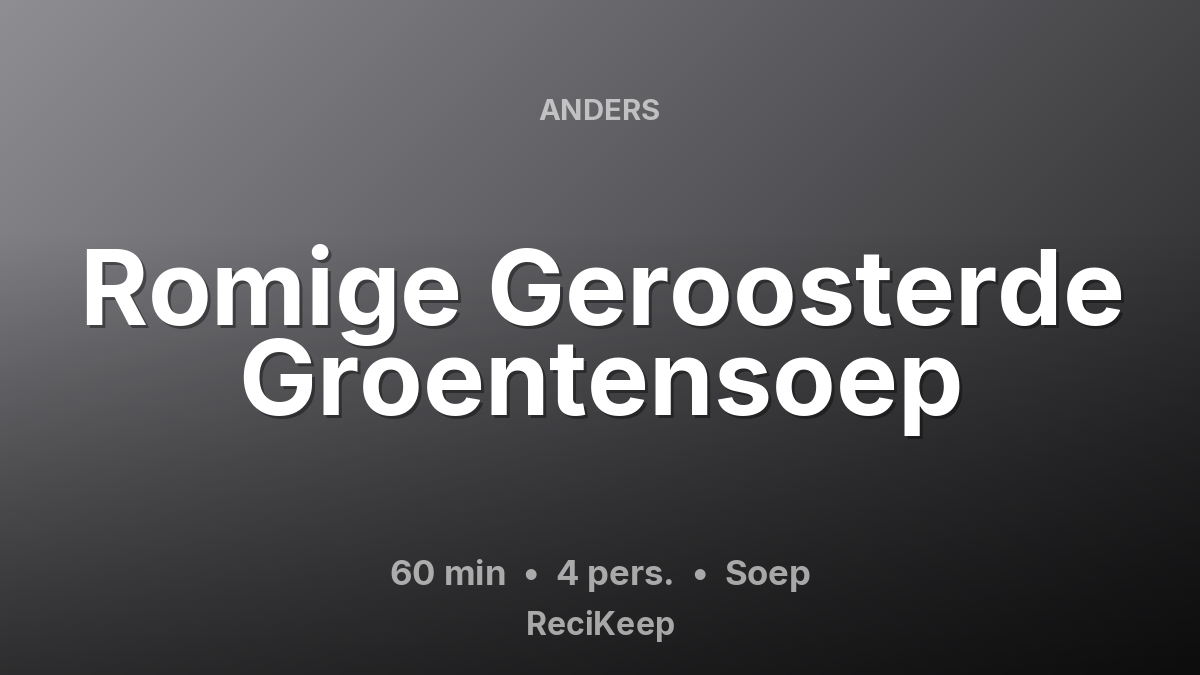 Receptkaart Romige Geroosterde Groentensoep – Soep