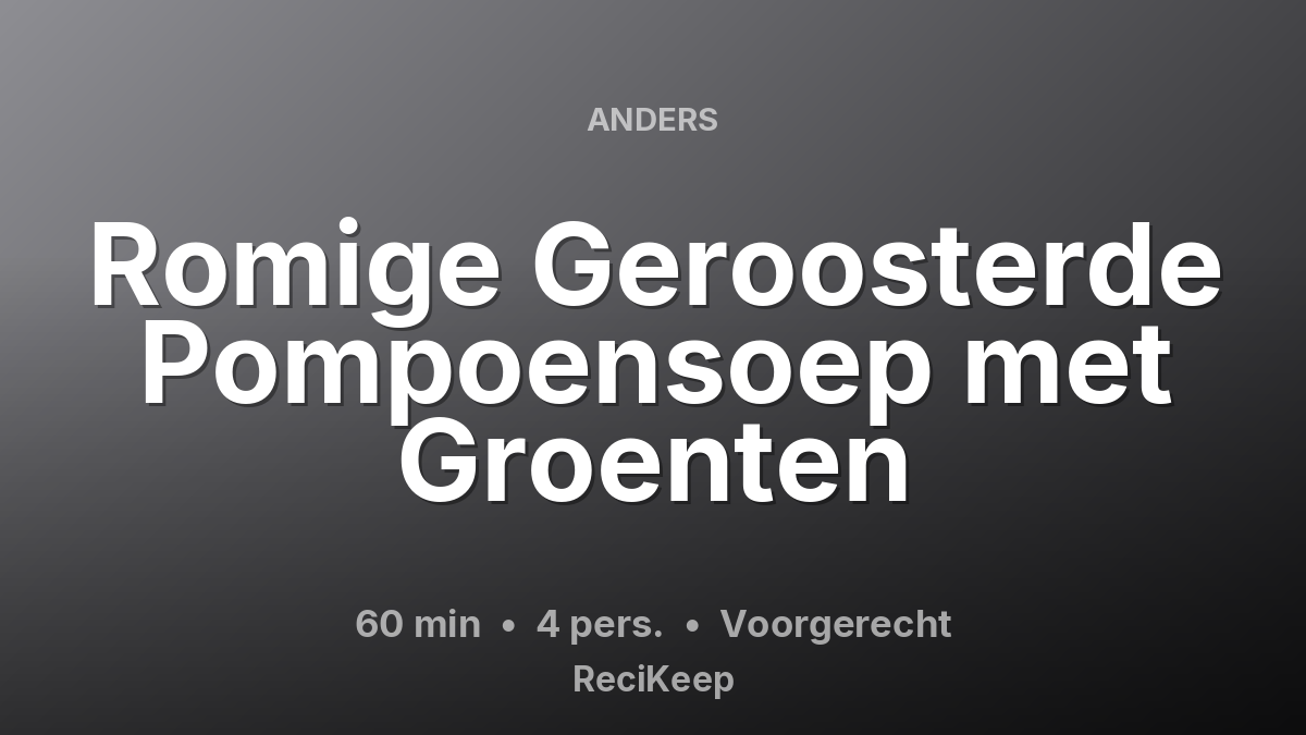 Receptkaart Romige Geroosterde Pompoensoep met Groenten – Voorgerecht