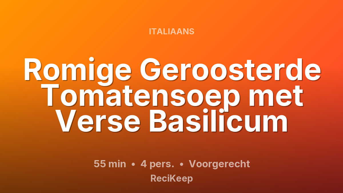 Receptkaart Romige Geroosterde Tomatensoep met Verse Basilicum – Voorgerecht