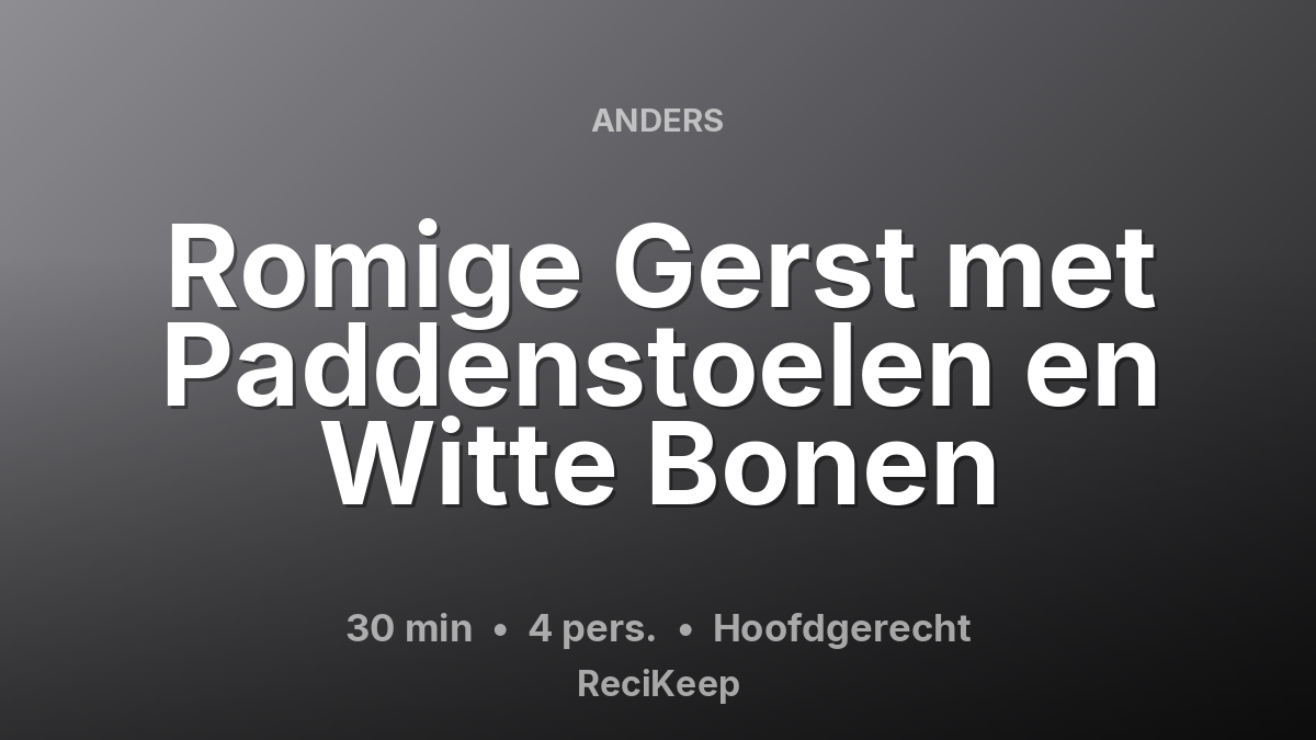 Receptkaart Romige Gerst met Paddenstoelen en Witte Bonen – Hoofdgerecht