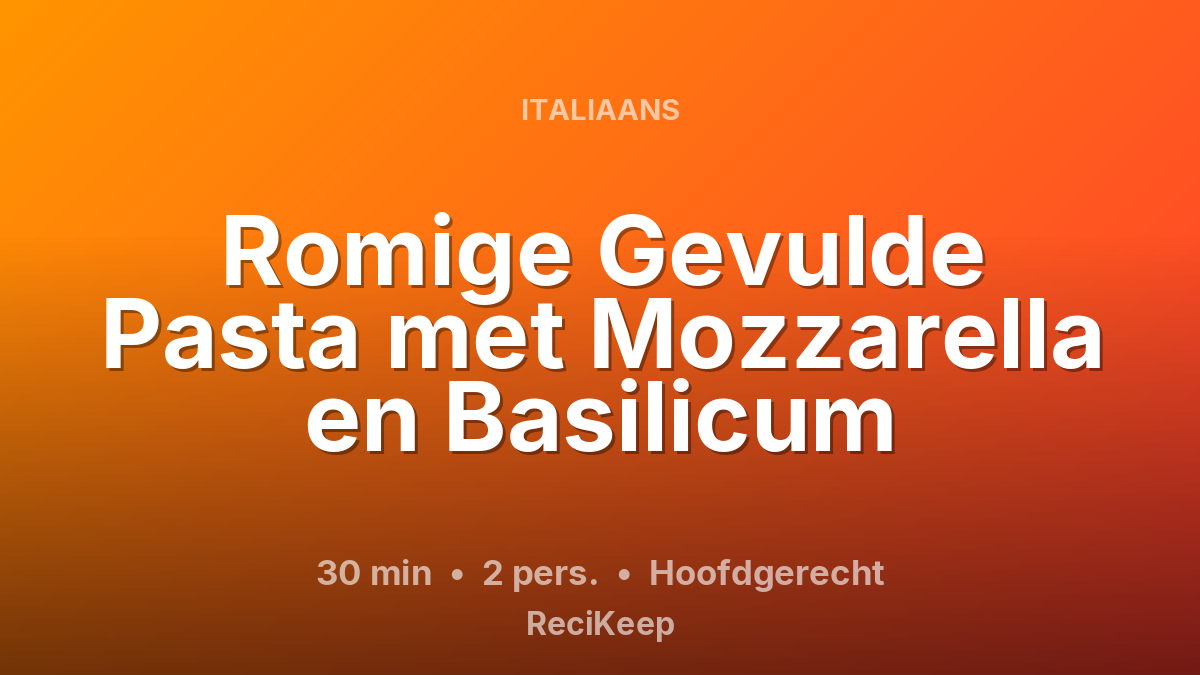 Receptkaart Romige Gevulde Pasta met Mozzarella en Basilicum – Hoofdgerecht