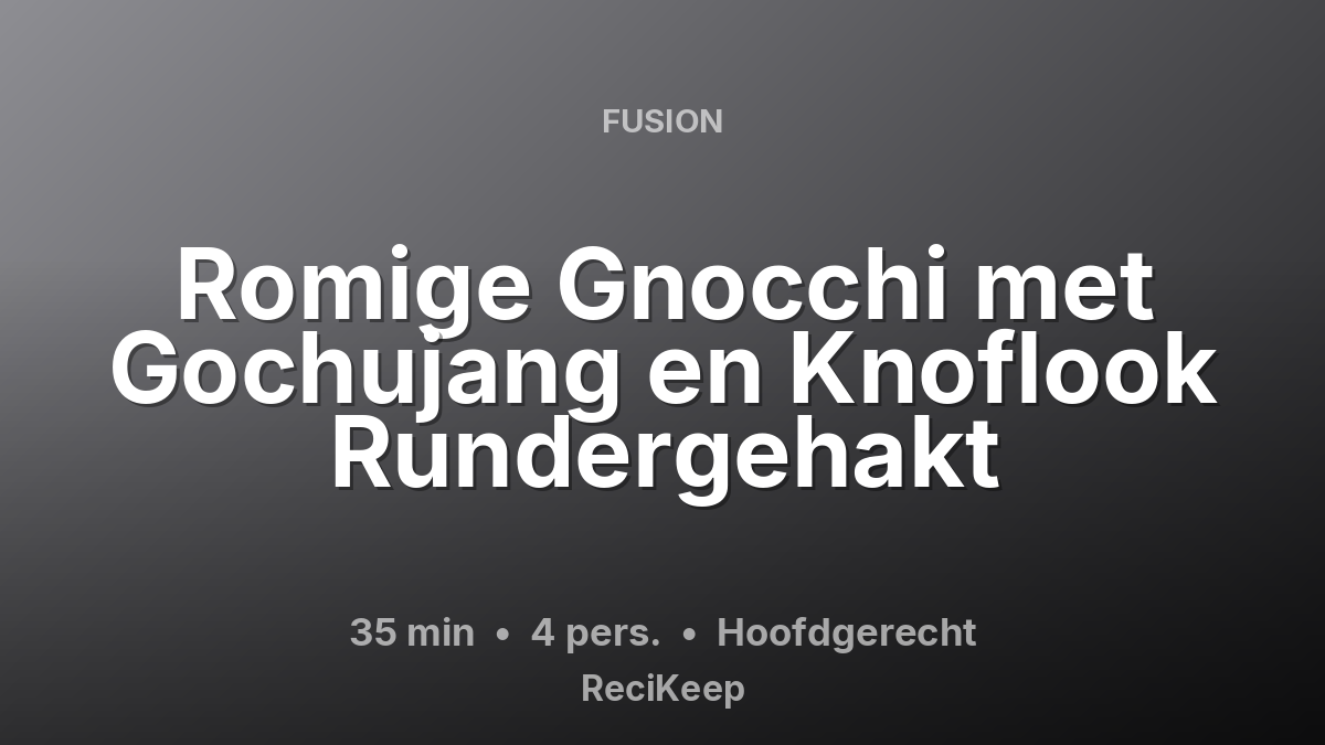 Receptkaart Romige Gnocchi met Gochujang en Knoflook Rundergehakt – Hoofdgerecht