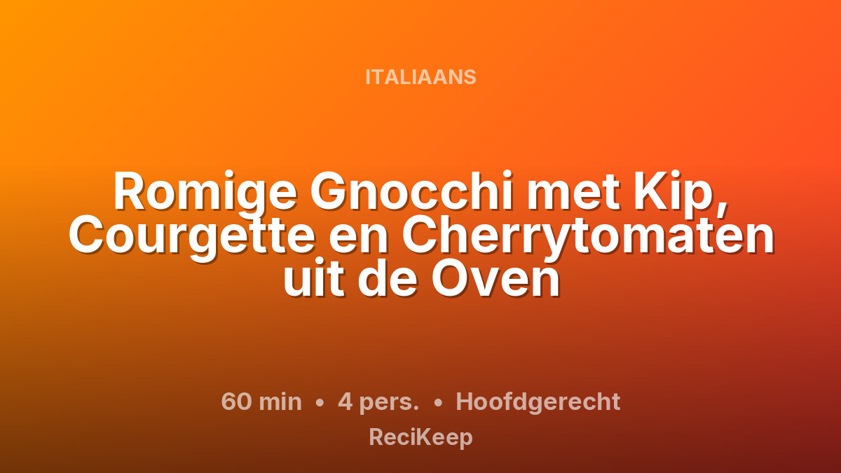 Receptkaart Romige Gnocchi met Kip, Courgette en Cherrytomaten uit de Oven – Hoofdgerecht