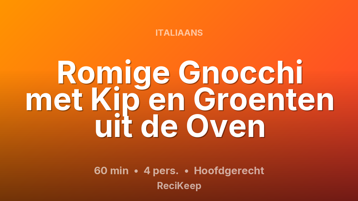 Receptkaart Romige Gnocchi met Kip en Groenten uit de Oven – Hoofdgerecht