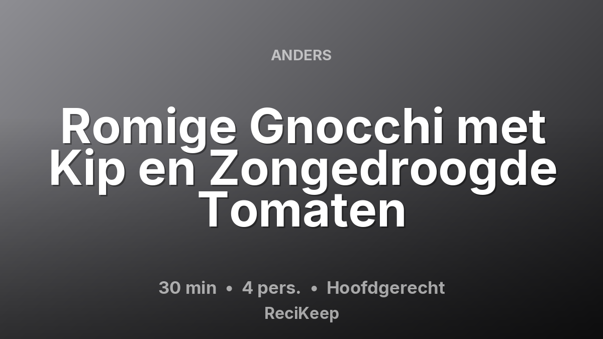 Receptkaart Romige Gnocchi met Kip en Zongedroogde Tomaten – Hoofdgerecht