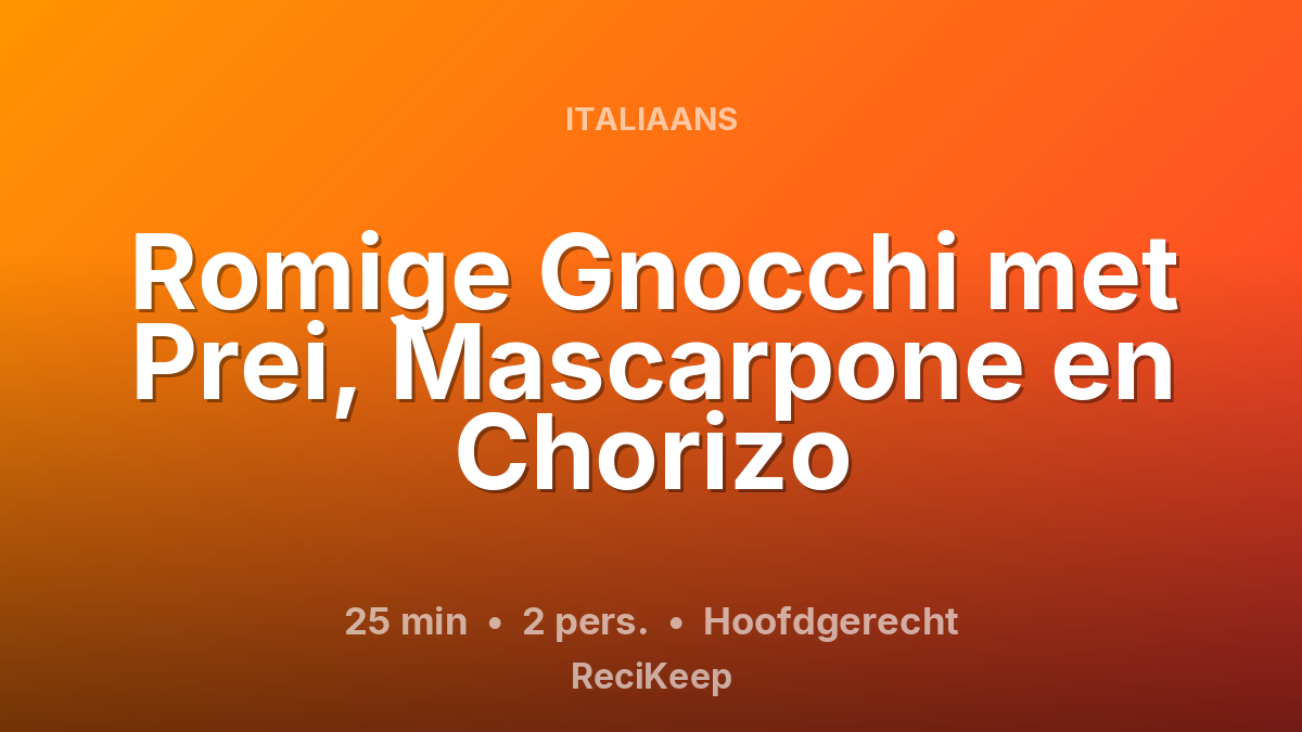 Receptkaart Romige Gnocchi met Prei, Mascarpone en Chorizo – Hoofdgerecht