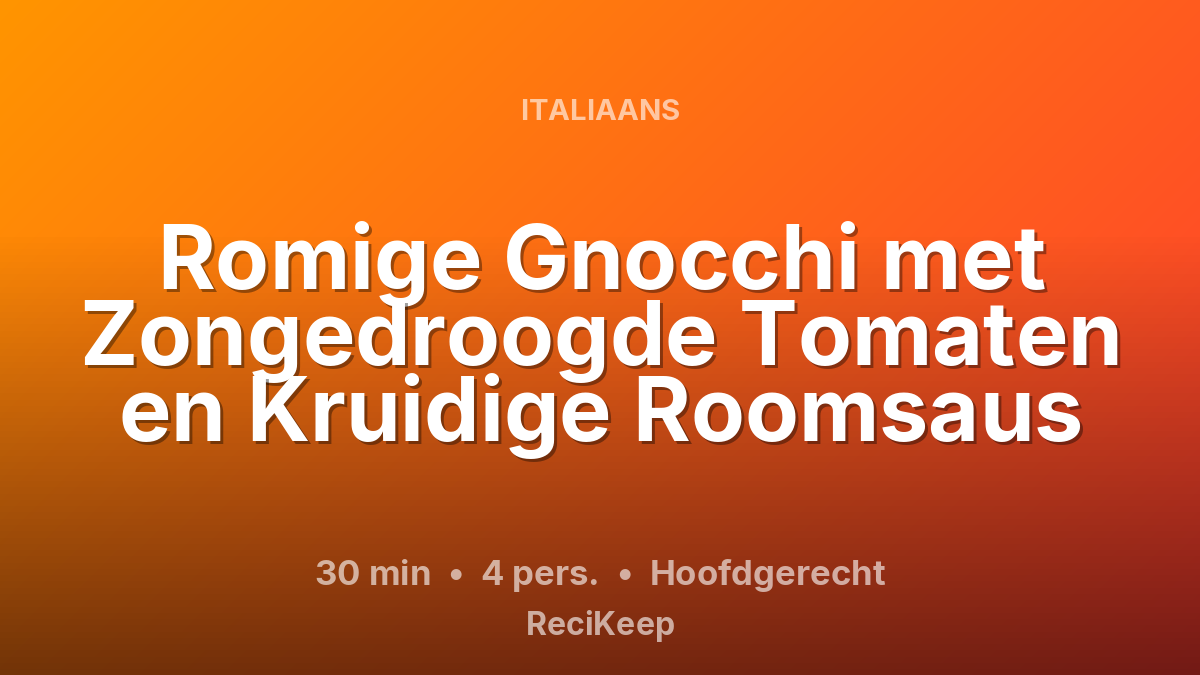 Receptkaart Romige Gnocchi met Zongedroogde Tomaten en Kruidige Roomsaus – Hoofdgerecht
