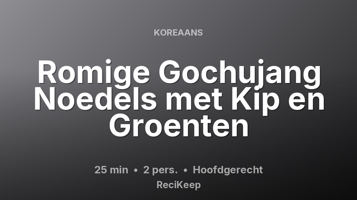 Receptkaart Romige Gochujang Noedels met Kip en Groenten – Hoofdgerecht