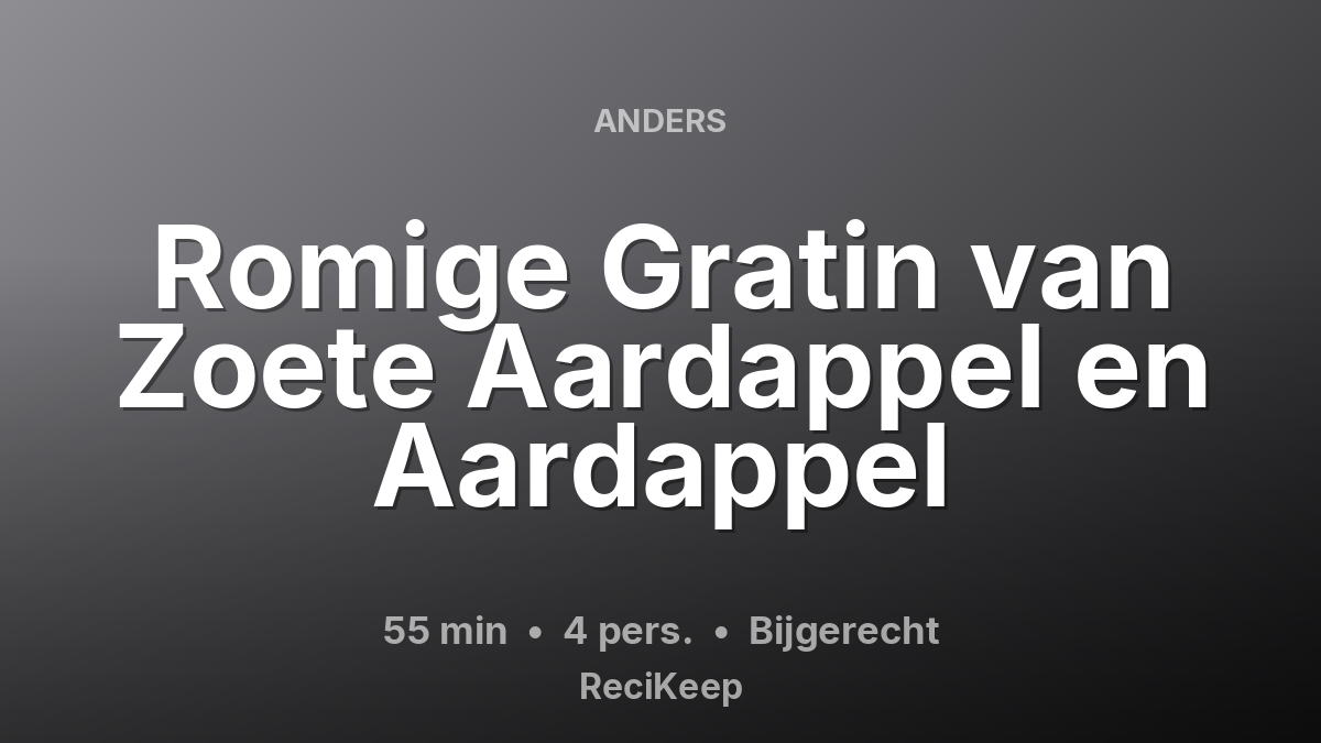 Receptkaart Romige Gratin van Zoete Aardappel en Aardappel – Bijgerecht