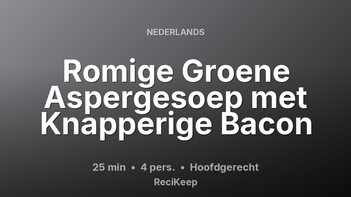 Receptkaart Romige Groene Aspergesoep met Knapperige Bacon – Hoofdgerecht