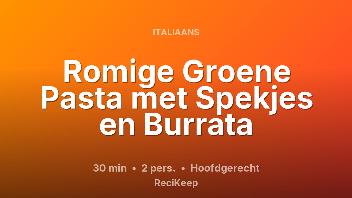 Receptkaart Romige Groene Pasta met Spekjes en Burrata – Hoofdgerecht