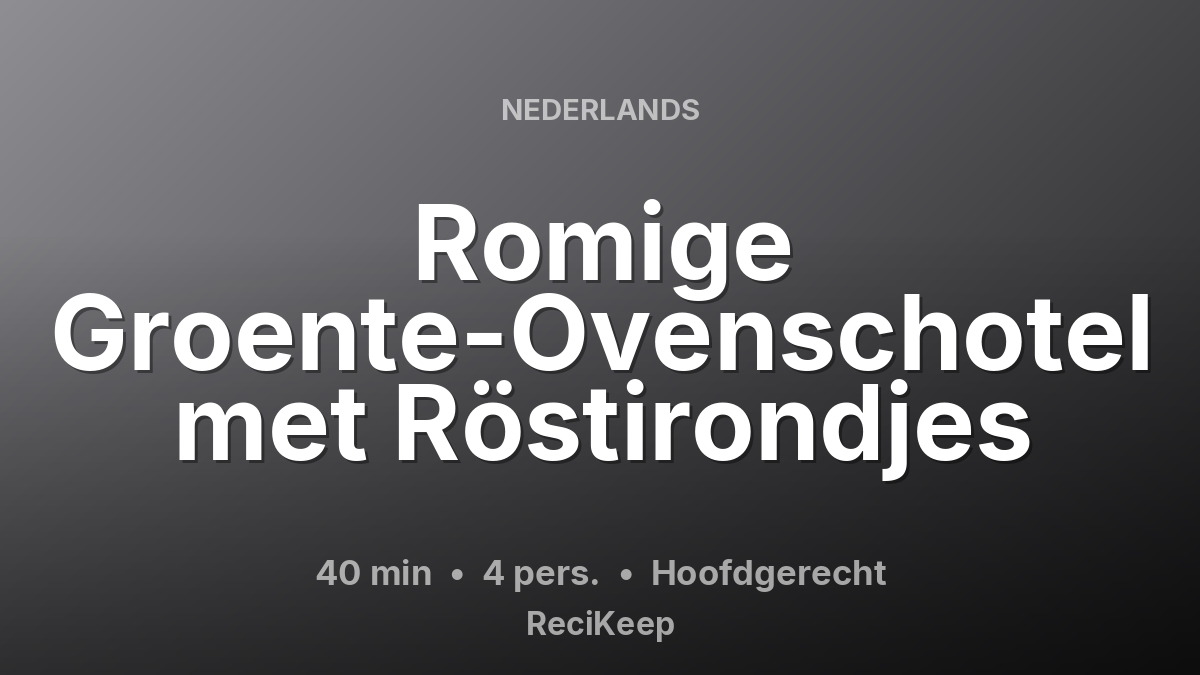 Receptkaart Romige Groente-Ovenschotel met Röstirondjes – Hoofdgerecht