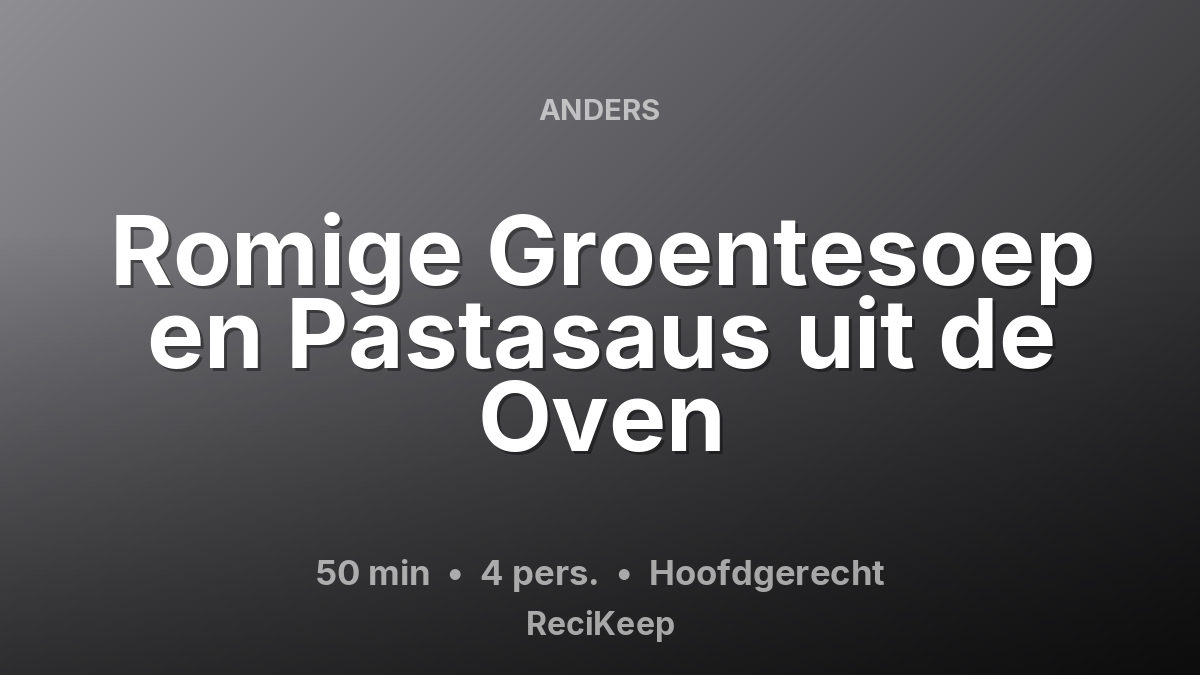 Receptkaart Romige Groentesoep en Pastasaus uit de Oven – Hoofdgerecht
