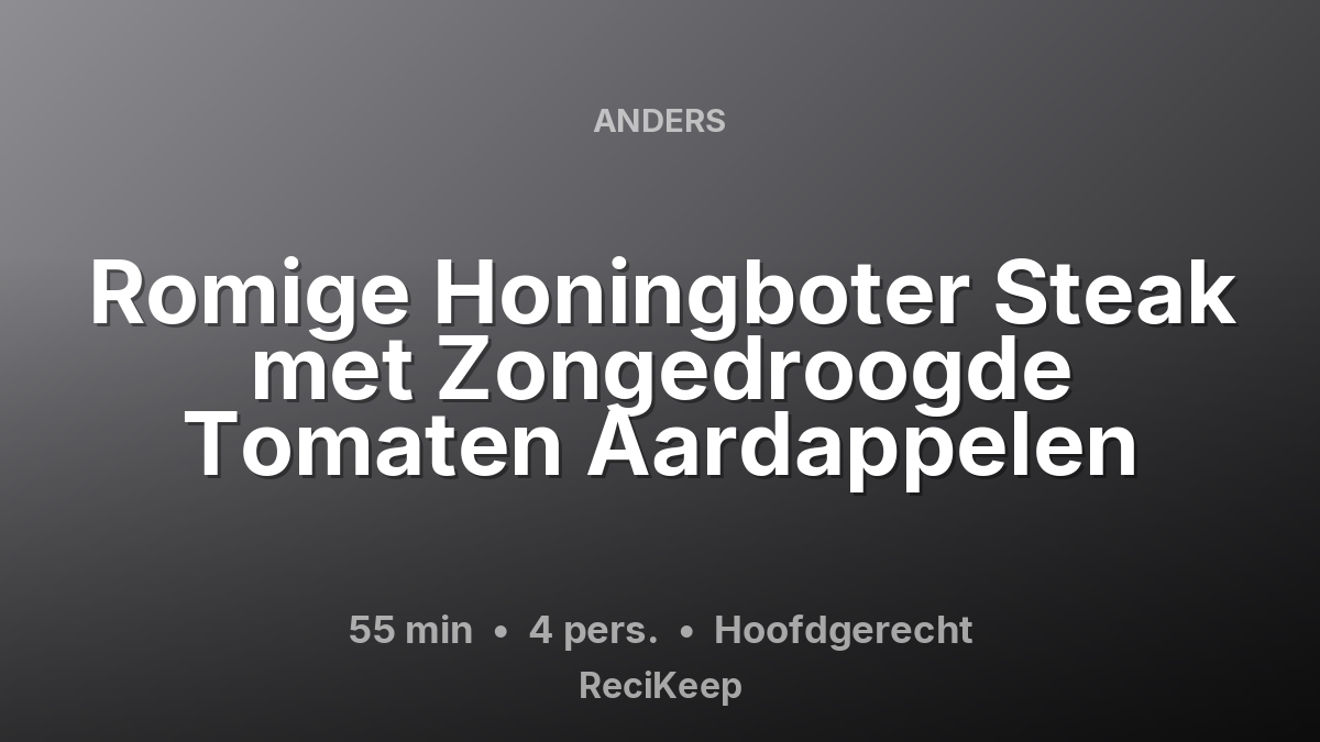 Receptkaart Romige Honingboter Steak met Zongedroogde Tomaten Aardappelen – Hoofdgerecht