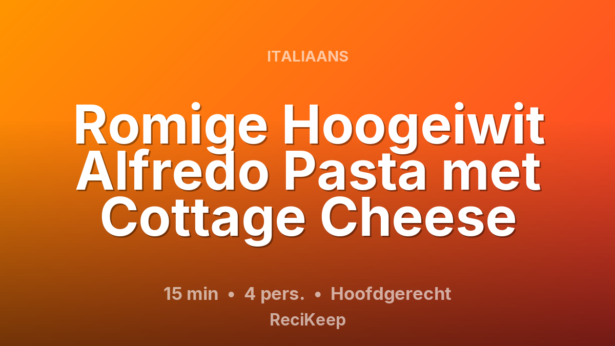 Receptkaart Romige Hoogeiwit Alfredo Pasta met Cottage Cheese – Hoofdgerecht