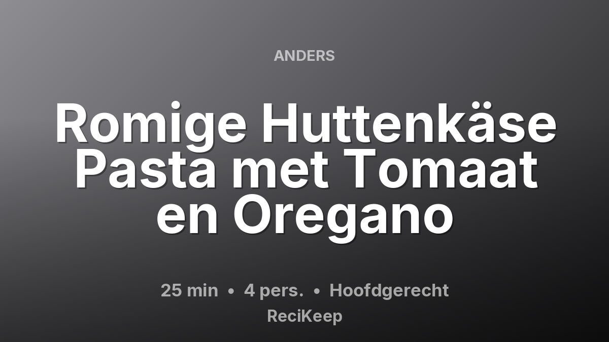 Receptkaart Romige Huttenkäse Pasta met Tomaat en Oregano – Hoofdgerecht