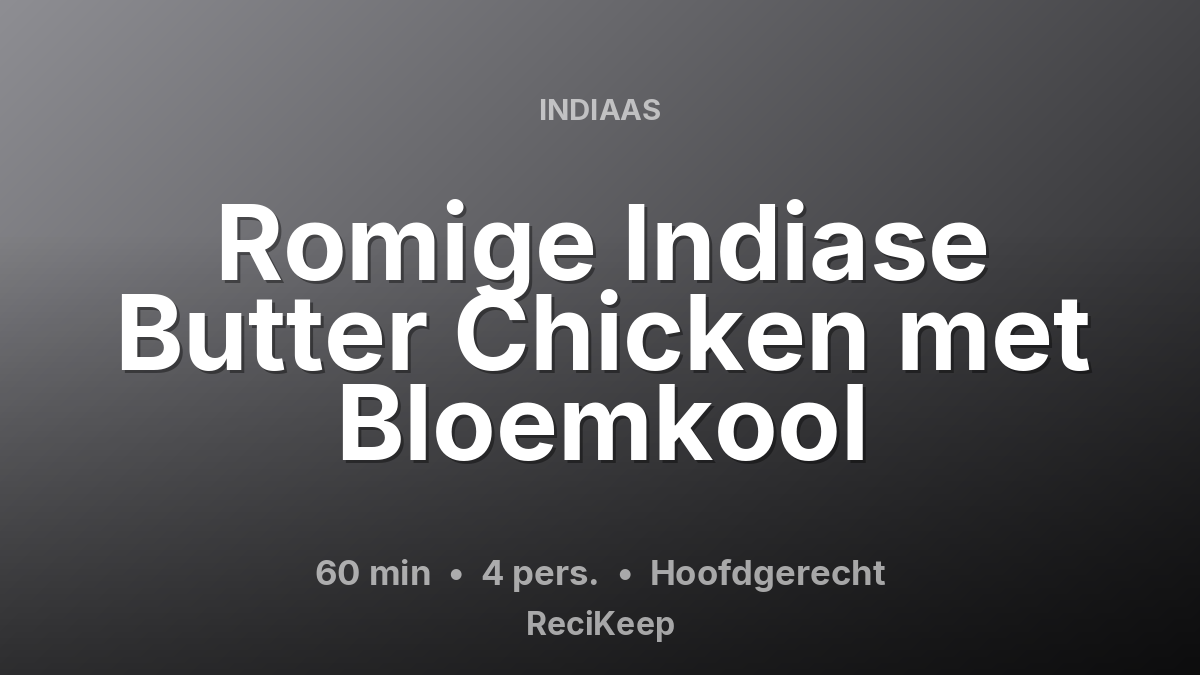 Receptkaart Romige Indiase Butter Chicken met Bloemkool – Hoofdgerecht