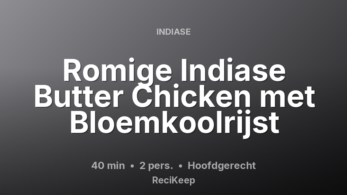 Receptkaart Romige Indiase Butter Chicken met Bloemkoolrijst – Hoofdgerecht
