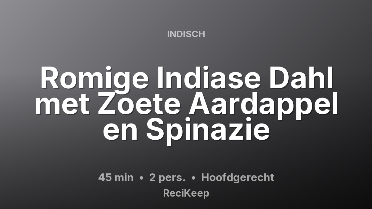 Receptkaart Romige Indiase Dahl met Zoete Aardappel en Spinazie – Hoofdgerecht