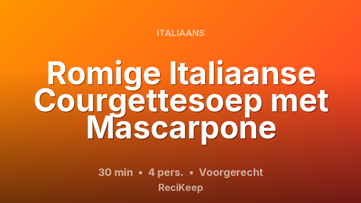 Receptkaart Romige Italiaanse Courgettesoep met Mascarpone – Voorgerecht
