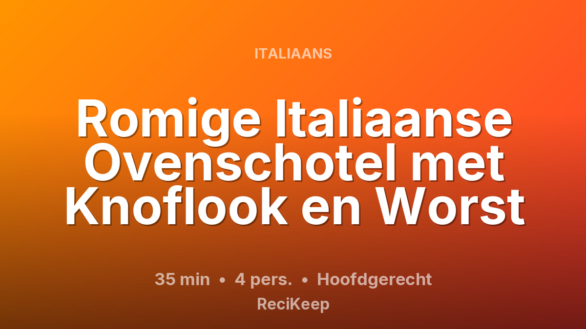 Receptkaart Romige Italiaanse Ovenschotel met Knoflook en Worst – Hoofdgerecht